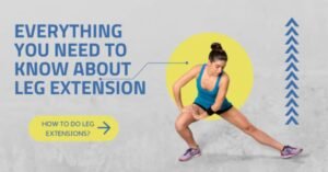Everything You Need to Know About Leg Extension