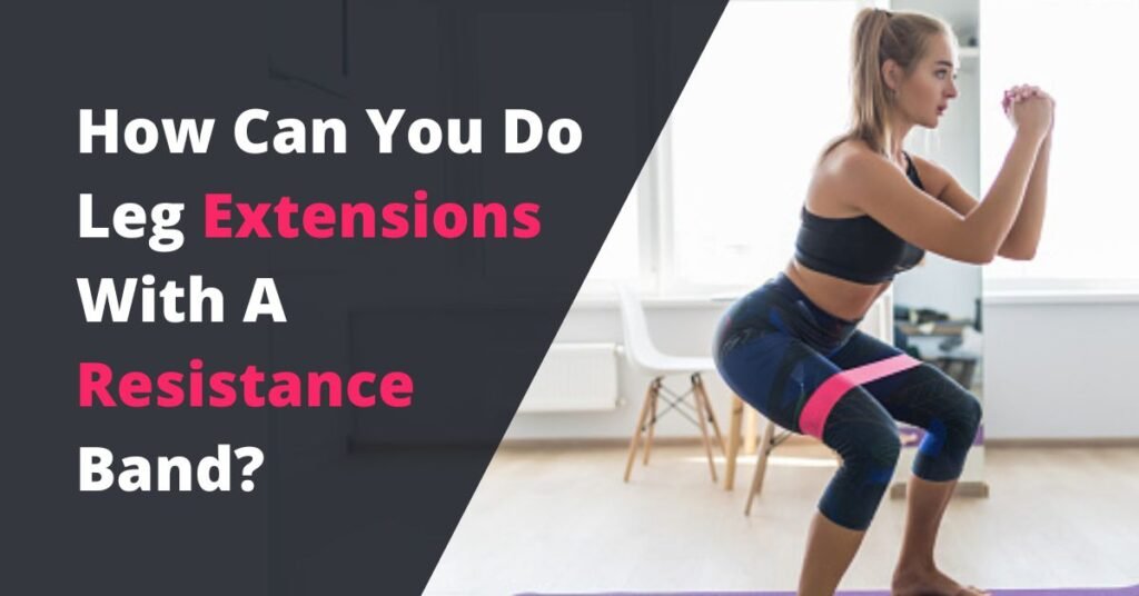 Leg Extensions With A Resistance Band