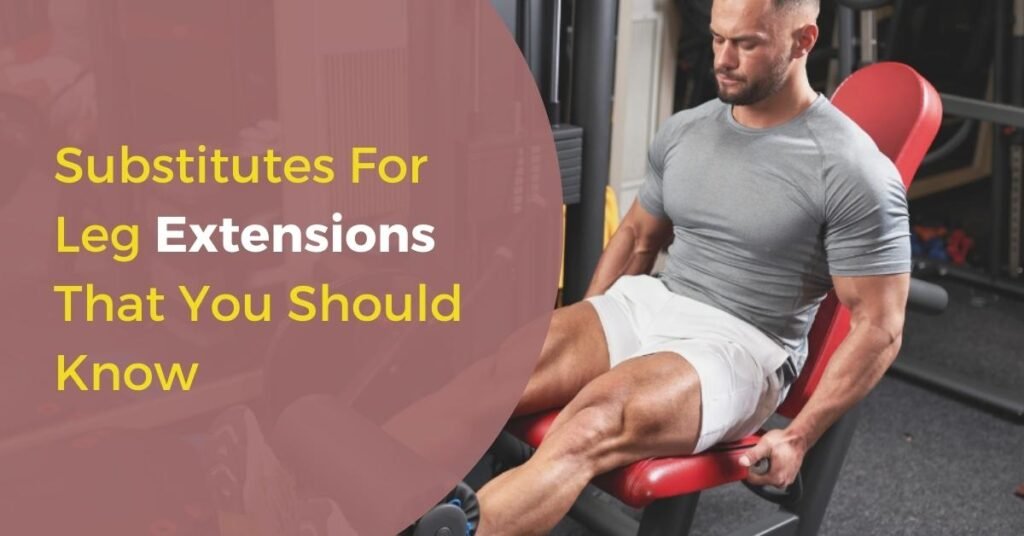 Substitutes For Leg Extensions