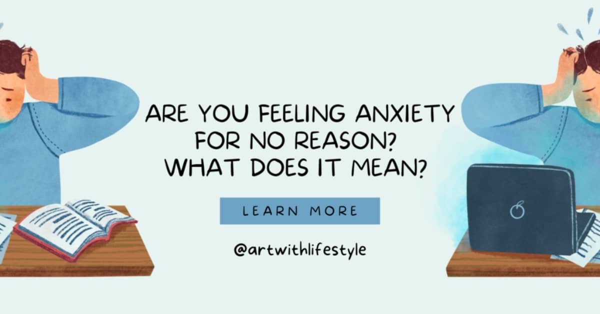 Are you feeling anxiety for no reason What Does it mean (Cure, Treatment and Management)