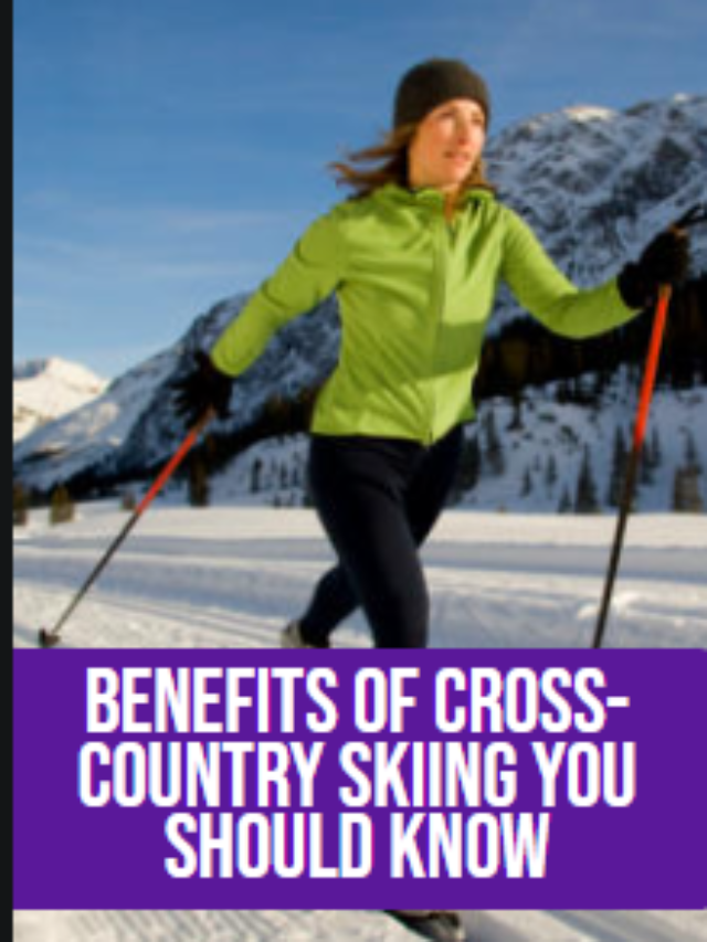 Benefits of Cross-country Skiing You Should Know